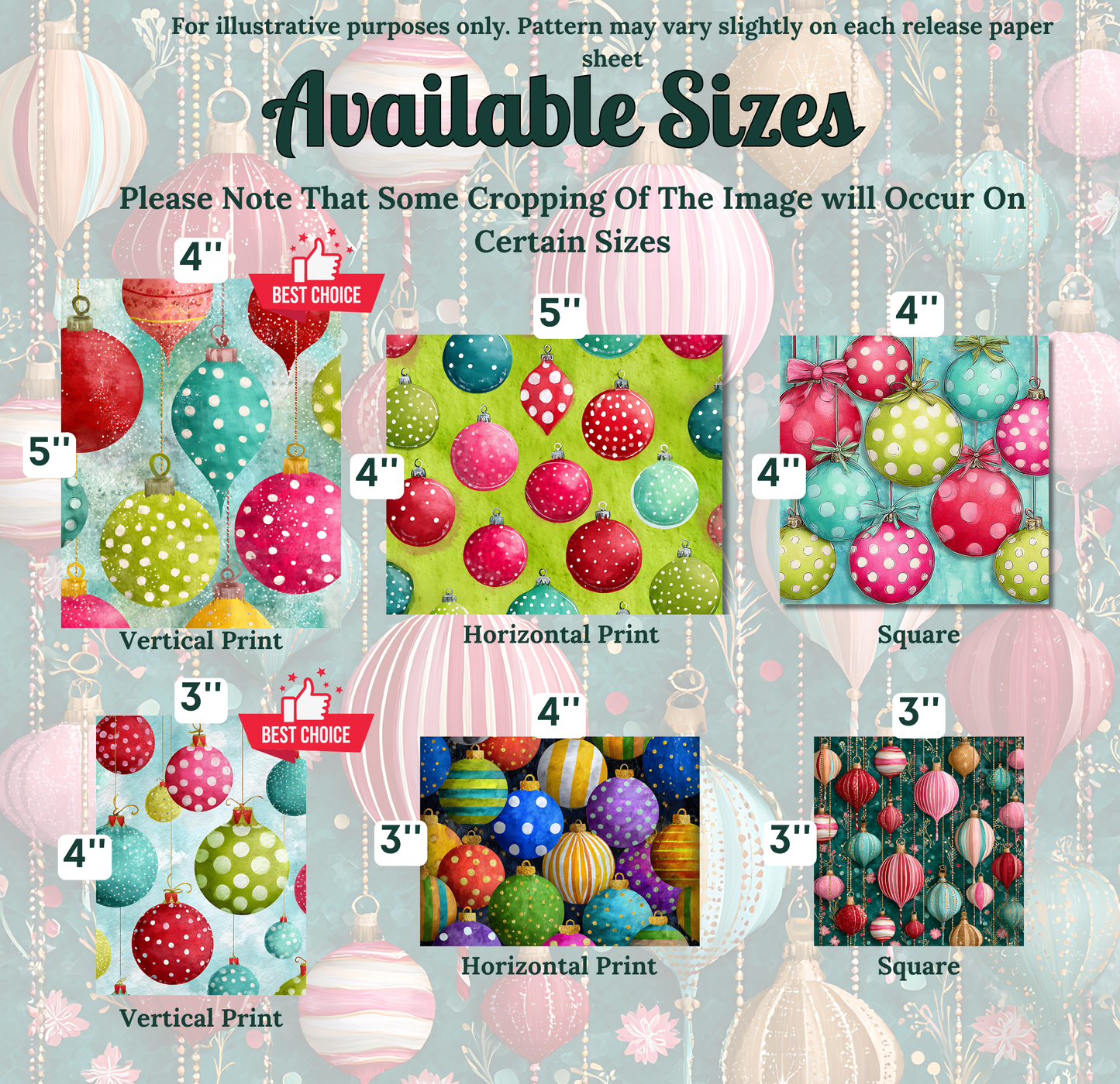 The image is a collection of six different Christmas-themed designs, each with a unique color scheme and ornament pattern. The designs include vertical prints, horizontal prints, and square prints, each showcasing a variety of colors and ornament styles. The text indicates that some cropping of the image may occur on certain sizes, and the available sizes are 4", 5", and 4", with the best choice being 3".