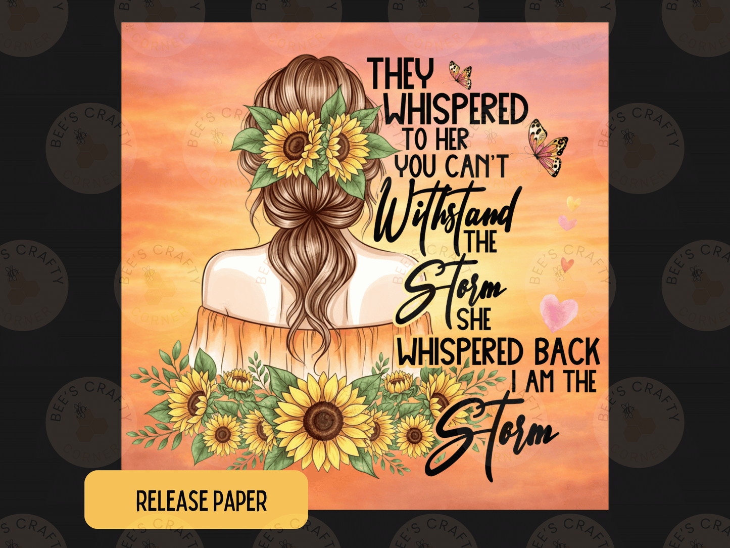 The image is a digital illustration featuring a woman with long hair and sunflowers, accompanied by text that reads "They whispered to her you can't withstand the storm she whispered back I am the storm".