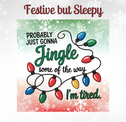 a festive Christmas-themed design with a jingle and colorful Christmas lights. The text overlay reads "Festival but Sleepy" and "Probably Just Gonna Jingle some of the way I'm tired."